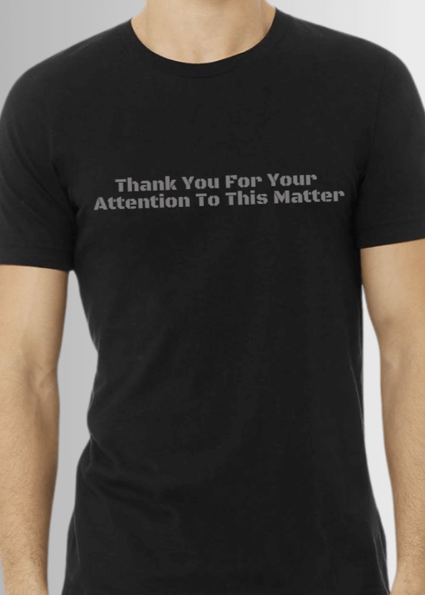Thank You for Your Attention to this Matter Men's T-Shirt